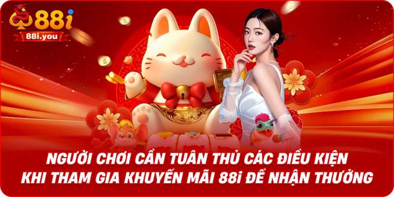 Người chơi cần tuân thủ các điều kiện khi tham gia khuyến mãi 88i để nhận thưởng