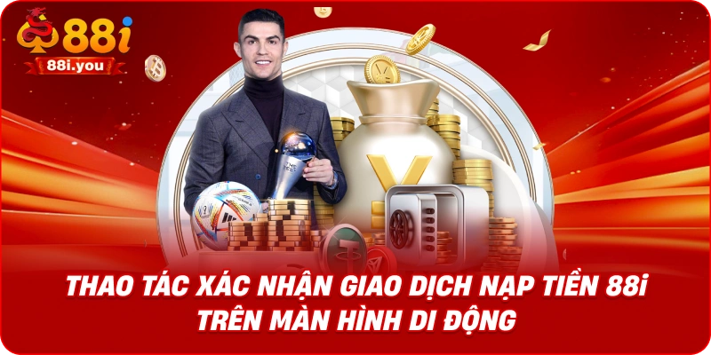 Thao tác xác nhận giao dịch nạp tiền 88i  trên màn hình di động